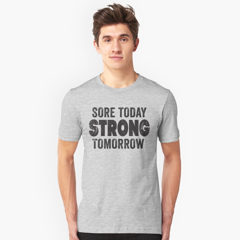 Sore Today Strong Tomorrow T Shirt By Fitspire Redbubble