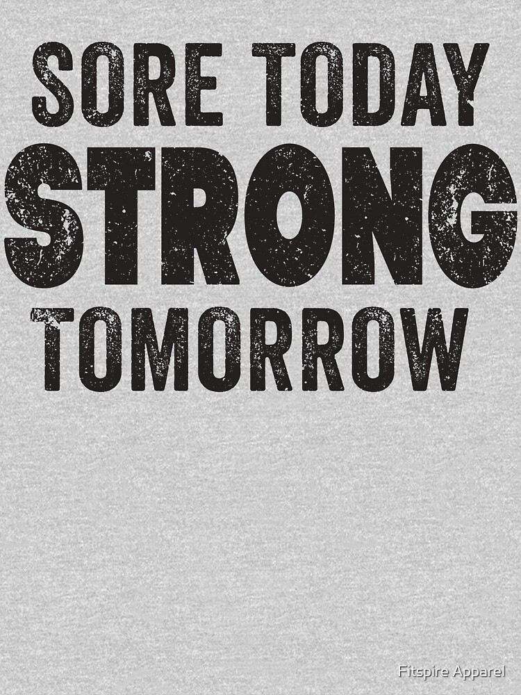Sore Today Strong Tomorrow T Shirt For Sale By Fitspire Redbubble Swole T Shirts