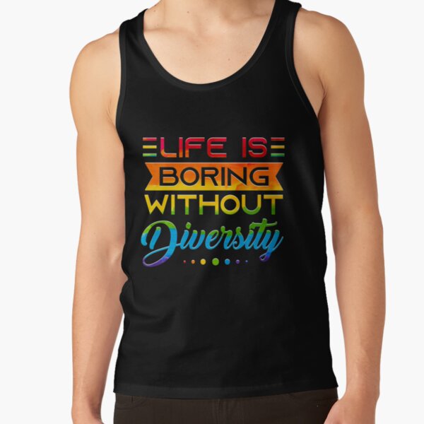 Life Is Boring Without Diversity Positive Quote Tank Top