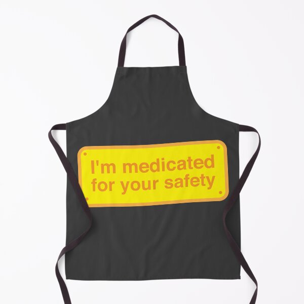 Item preview, I'm medicated for your safety designed and sold by jazzydevil.