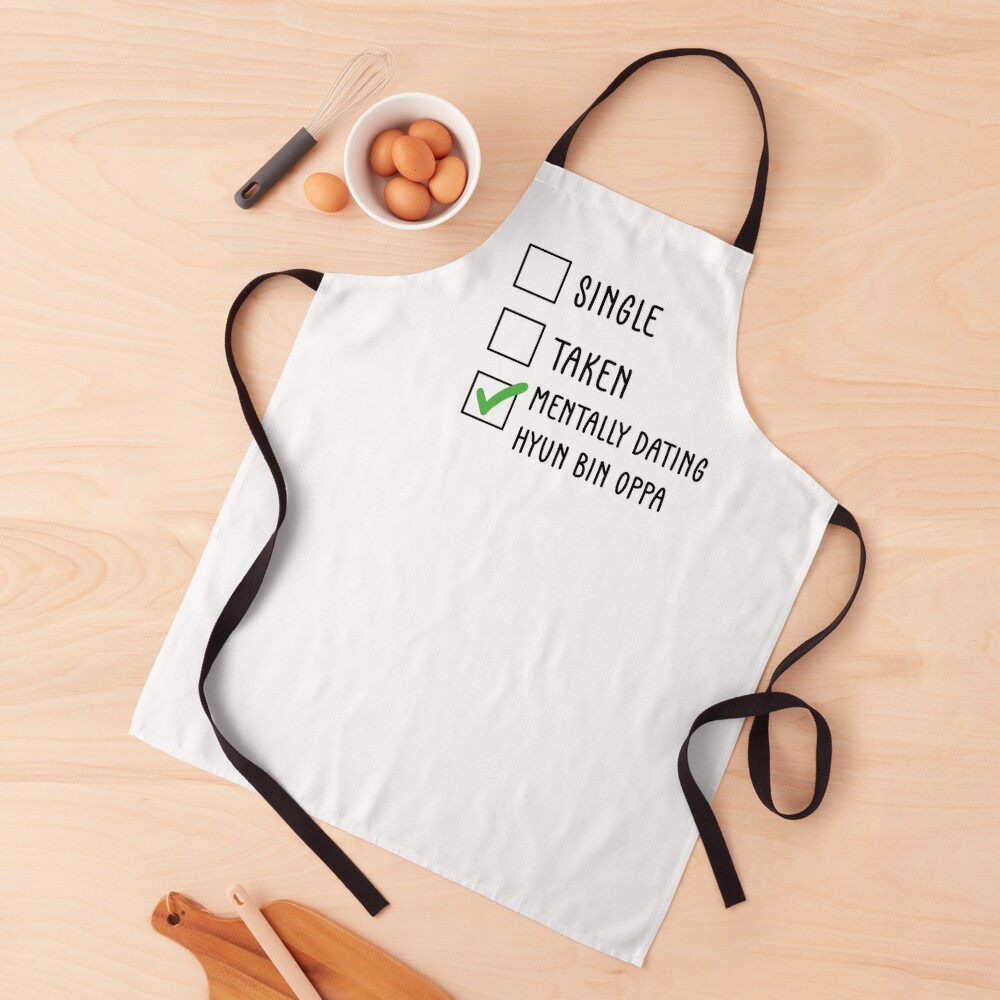 Single, Taken, Mentally dating Hyun Bin Oppa (현빈) Apron