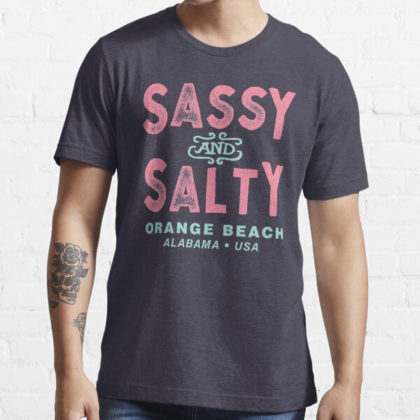 "Orange Beach Alabama Sassy and Salty" Tshirt for Sale by