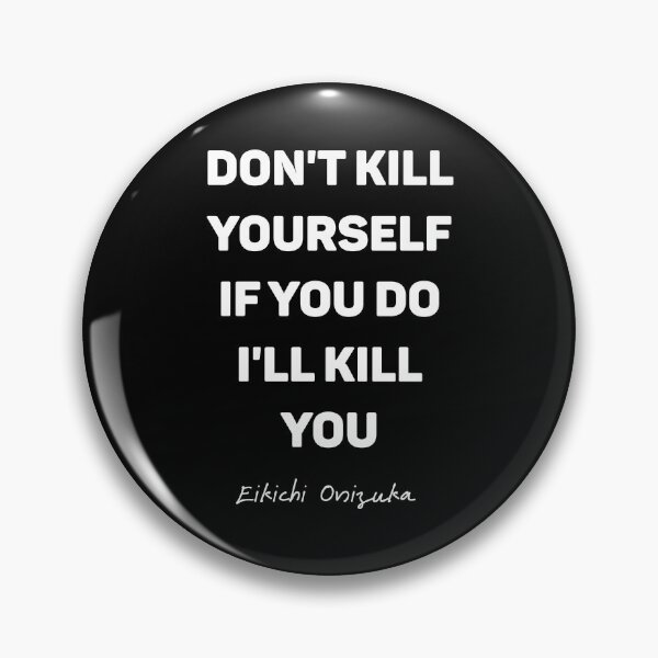 Item preview, Onizuka - Don't Kill Yourself Or I'll Kill You designed and sold by kenzeasy.