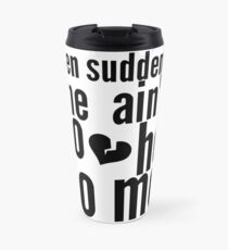 Then Suddenly She Ain't Yo Ho No Mo - The Office Travel Mug