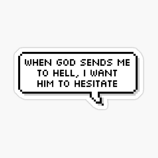 Technoblade Quote: When God Sends Me to Hell, I Want Him to Hesitate Sticker