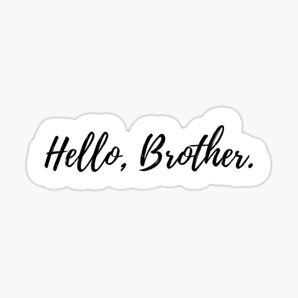 Hello, Brother quote Sticker