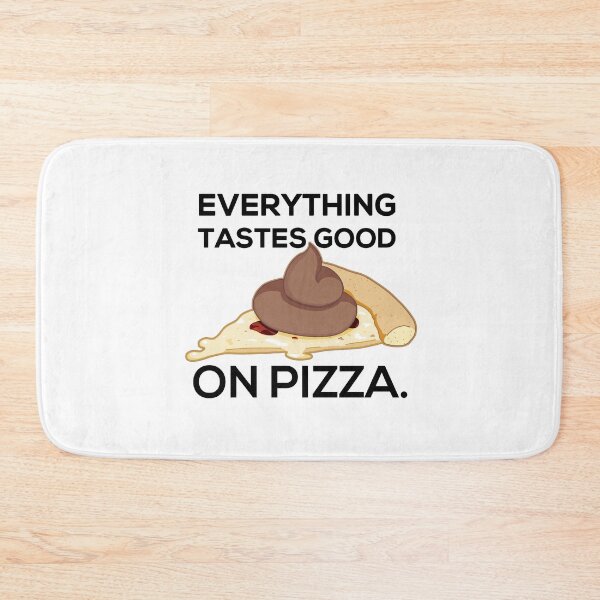 Item preview, Everything Tastes Good on Pizza designed and sold by MemeBullies.
