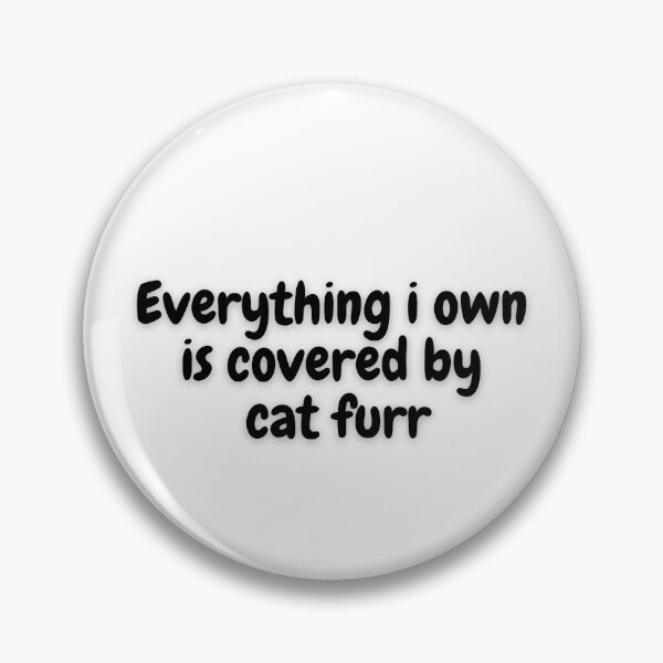 Item preview, Everything I Own Is Covered By Cat Furr designed and sold by RedG95.