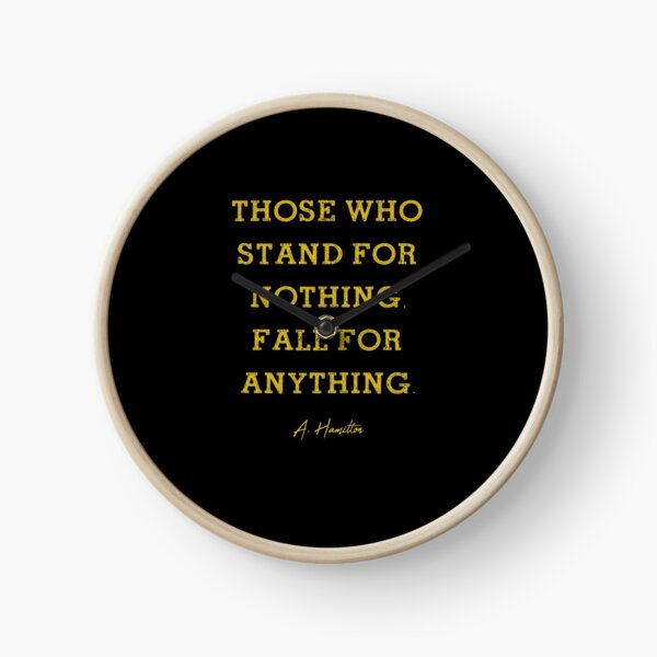Those Who Stand For Nothing Fall For Anything Alexander
