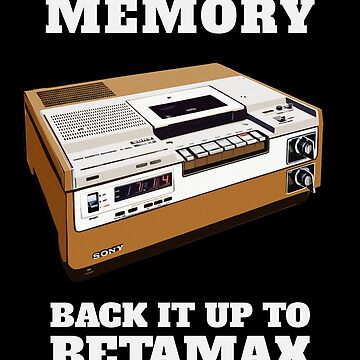 Artwork thumbnail, Protect Your Memory - Back it up to Betamax! by NearTheKnuckle