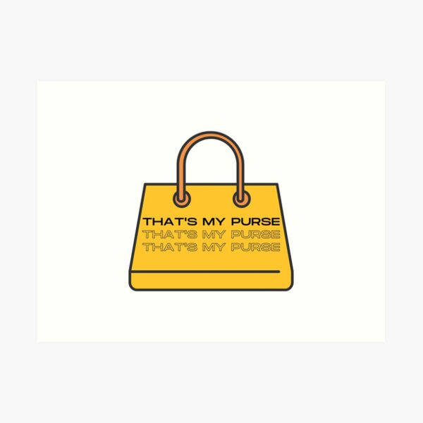 That's my purse! Art Print