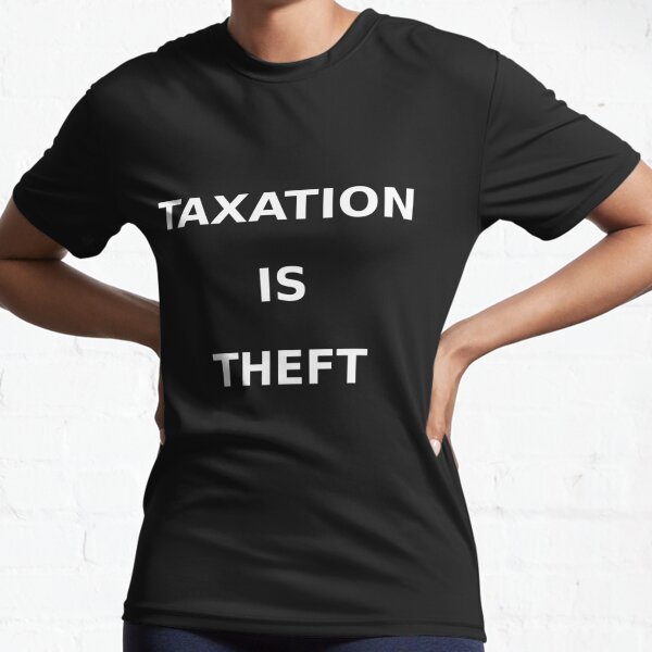 Taxation is theft Active T-Shirt