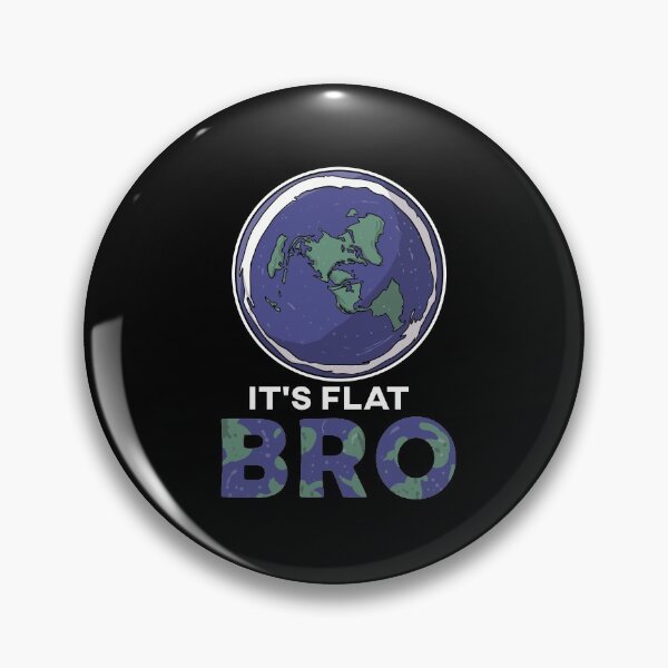 Artikelvorschau, Its Flat Bro Flat Earth Society Flache Erde entworfen und verkauft von Pubi.