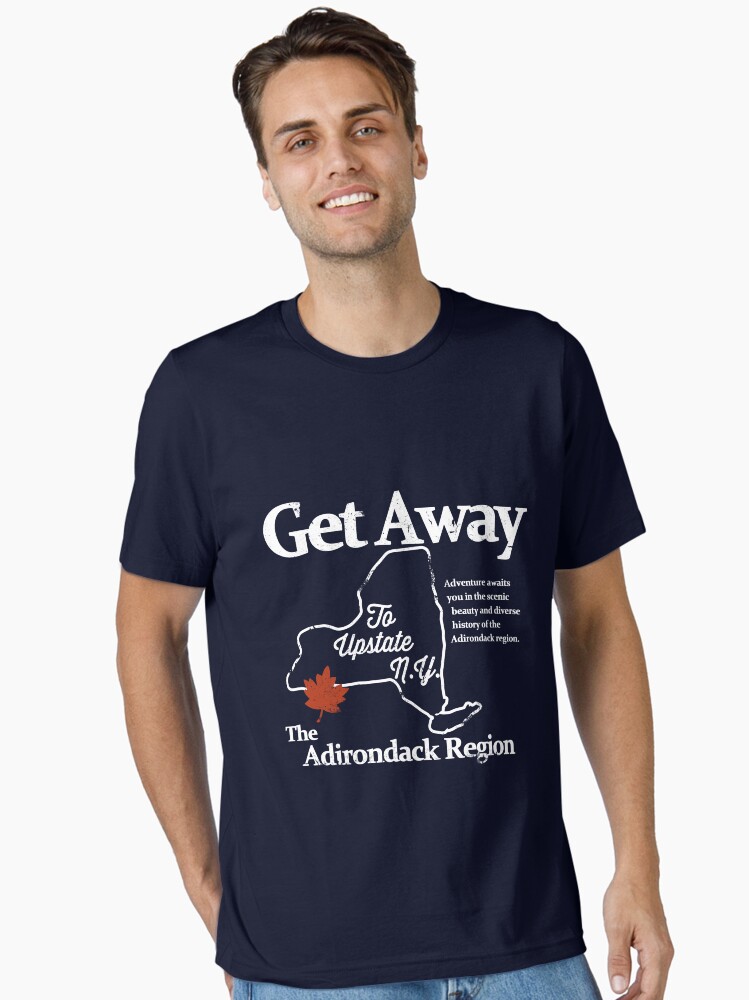 Get Away To Upstate New York T Shirt Get Away To Upstate New York T Shirt