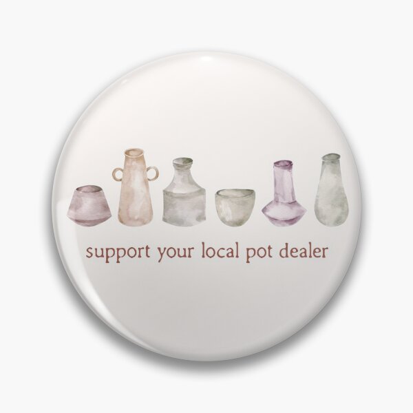 Support Your Local Pot Dealer Enamel Pin
