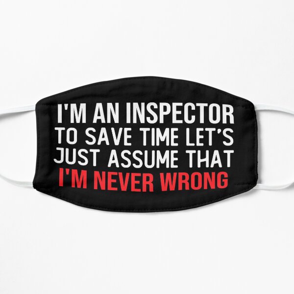 i m an inspector to save time let s just assume that i m never wrong funny masks Mask