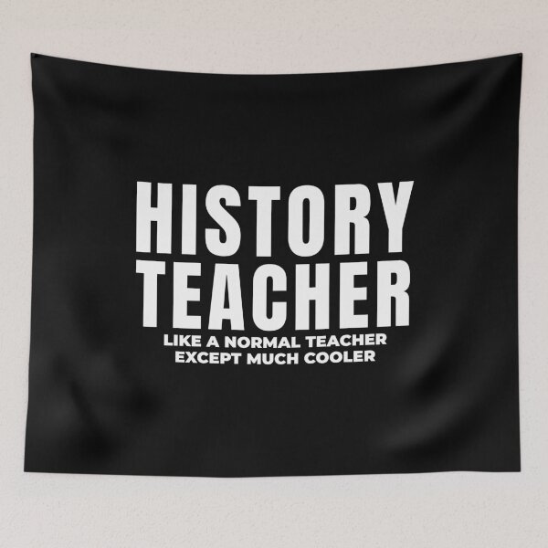 Item preview, History teacher. Like a normal teacher except much cooler. designed and sold by Statim.