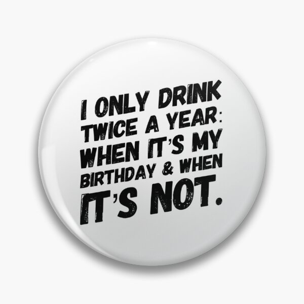 Item preview, Happy Birthday, Party Animal - I only drink twice a year designed and sold by priapus007.