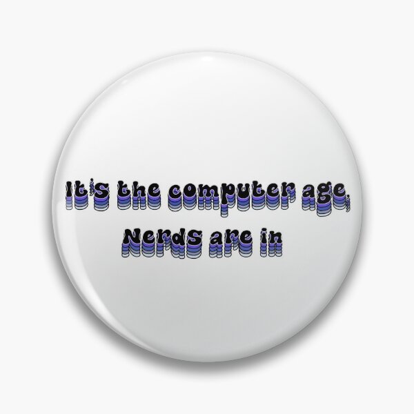 Item preview, It's the computor age, nerds are in designed and sold by Songbird6345.