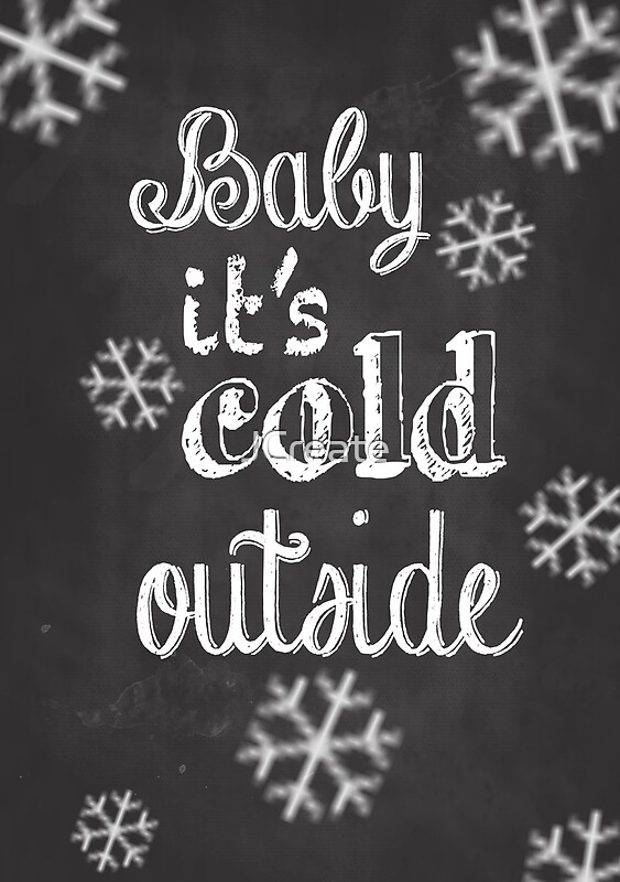 "Baby it's Cold Outside (chalkboard)" Posters by JCreate 