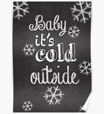 Baby it's Cold Outside (chalkboard) Poster