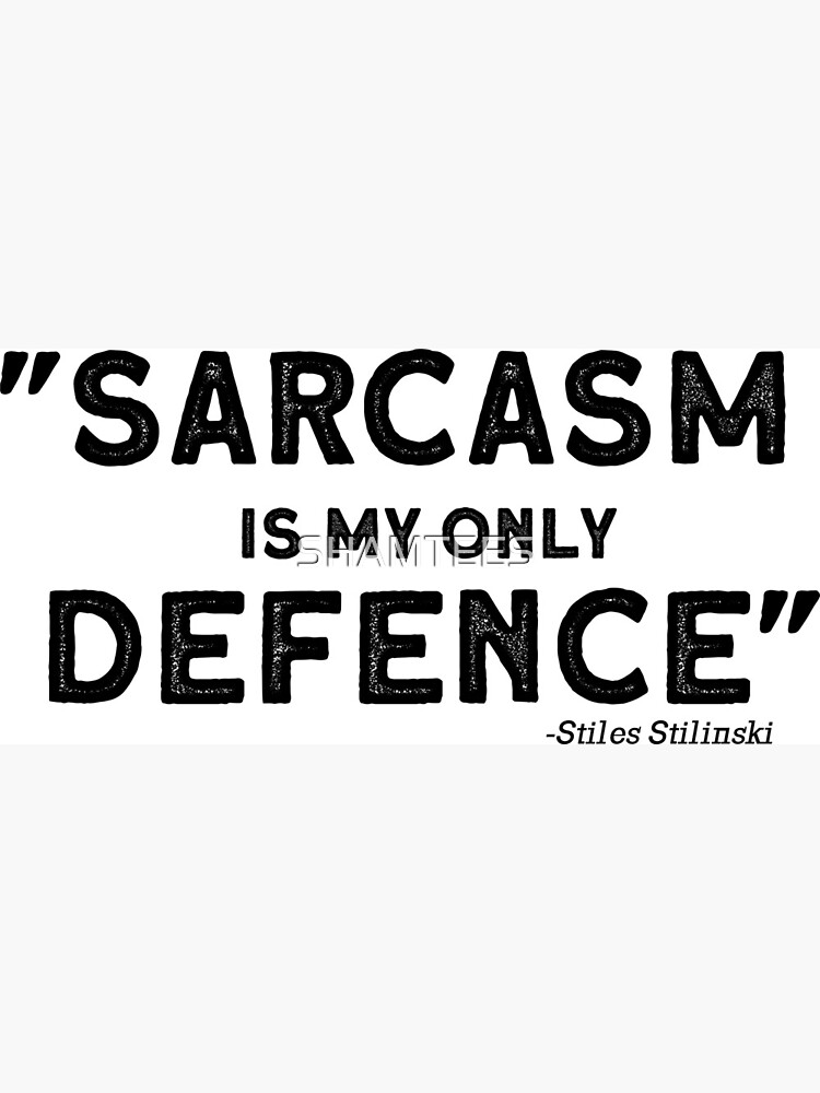 ""Sarcasm is my only defence" Teen Wolf Stiles Stilinski" Art Print by SHAMTEES Redbubble