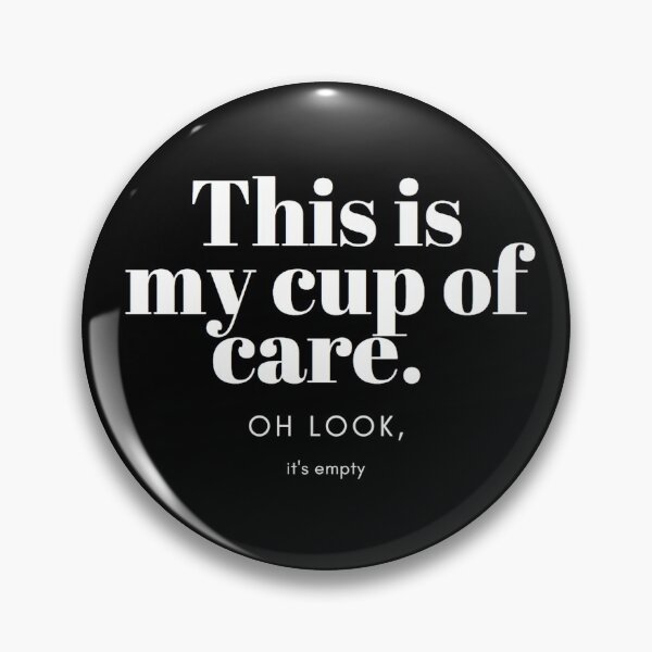 Item preview, This is my cup of care. Oh look, its empty designed and sold by The Snug & Sassy.
