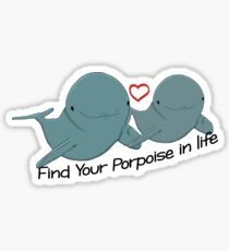 Find Your Porpoise in Life Sticker