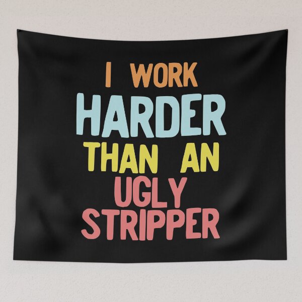 Item preview, I Work Harder Than An Ugly Stripper Funny 90s Retro Style print designed and sold by NoveltyMerch.