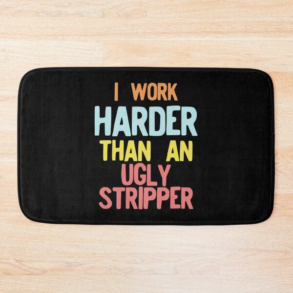 Item preview, I Work Harder Than An Ugly Stripper Funny 90s Retro Style print designed and sold by NoveltyMerch.