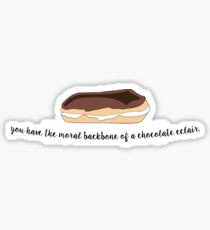 You have the moral backbone of a chocolate eclair... Sticker