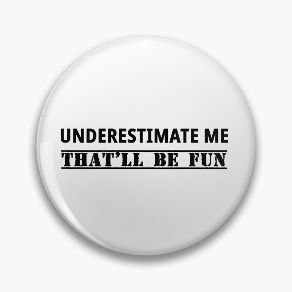 Item preview, Underestimate Me - That'll be fun designed and sold by JodyzDesigns.