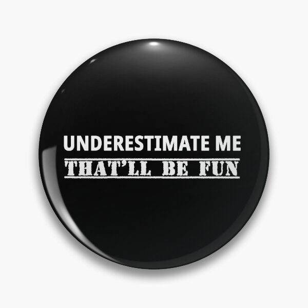 Item preview, Underestimate Me - That'll be fun designed and sold by JodyzDesigns.