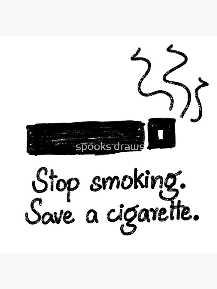 Stop Smoking Save A Cigarette Smoking Cessation Poster For Sale By Khattakkhattak Redbubble