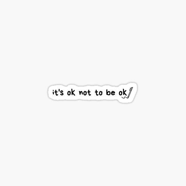 It S Okay Not To Be Okay Text Sticker By Just A Dude Redbubble