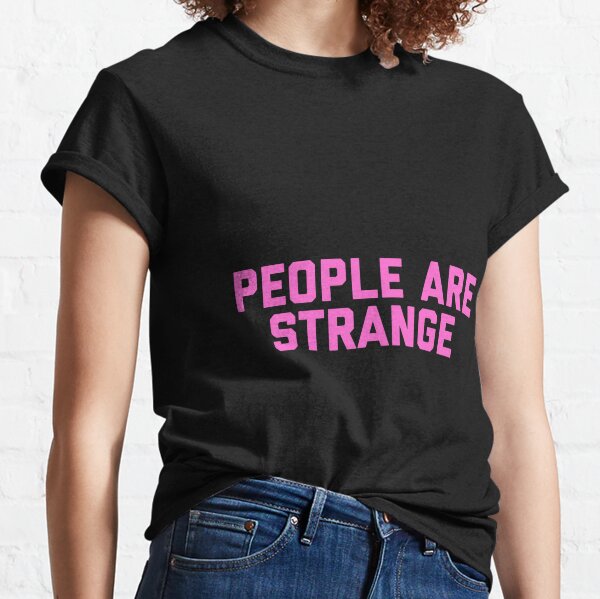 People Are Strange T-Shirts for Sale | Redbubble