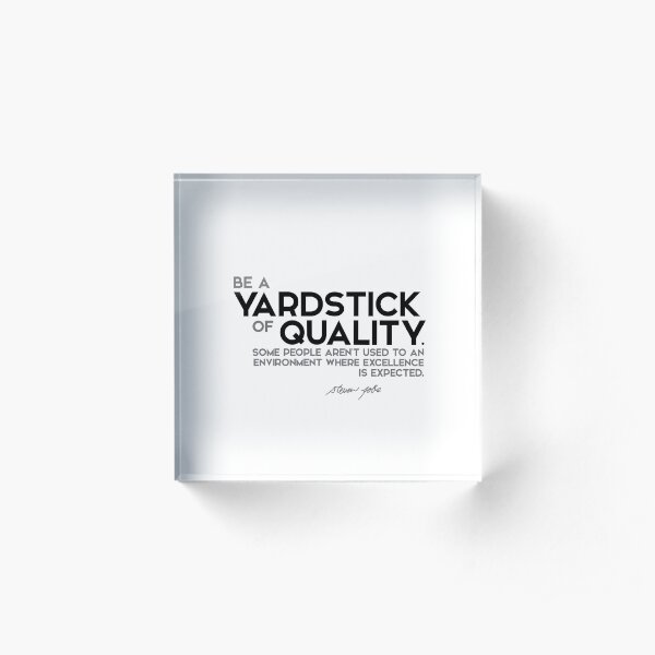 be a yardstick of quality - steve jobs Acrylic Block