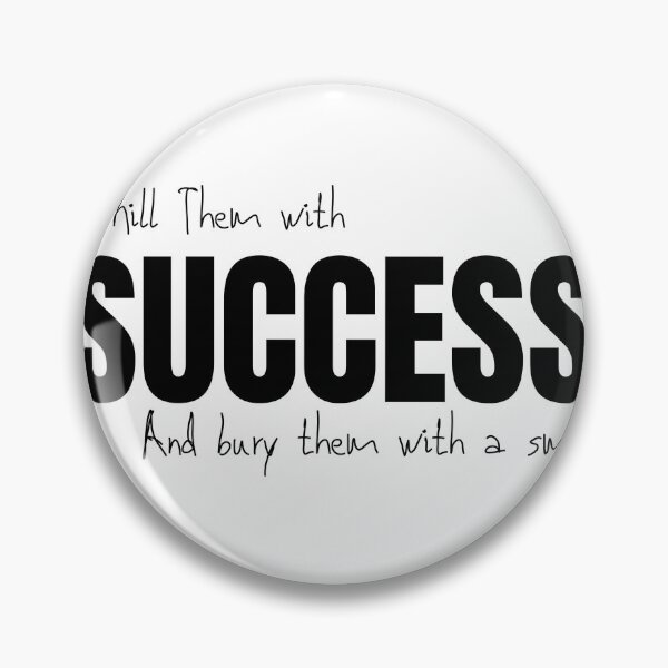Item preview, Kill them With Success Bury Them With A Smile designed and sold by DailyVibe.