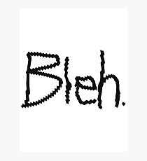 Bleh. Photographic Print