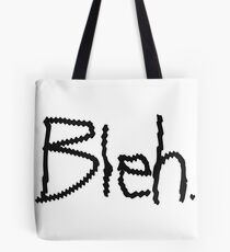 Bleh. Tote Bag
