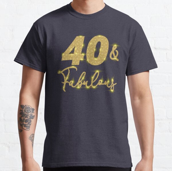 40 and Fabulous | 40th Birthday Gifts for Women | 40th Birthday Gift for Man | Gift for Husband Classic T-Shirt
