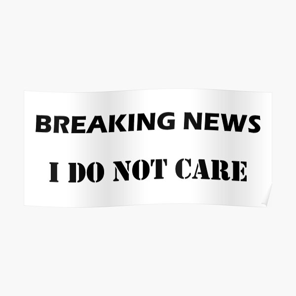 Breaking News, I Don't Care Breaking News, I Don't Care
