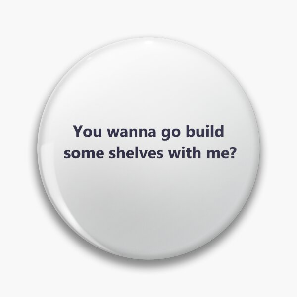 Item preview, You wanna go build some shelves with me? designed and sold by wallomintart.