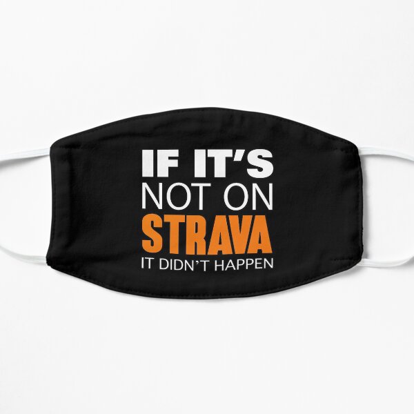 If it's not on strava it didn't happen Flat Mask