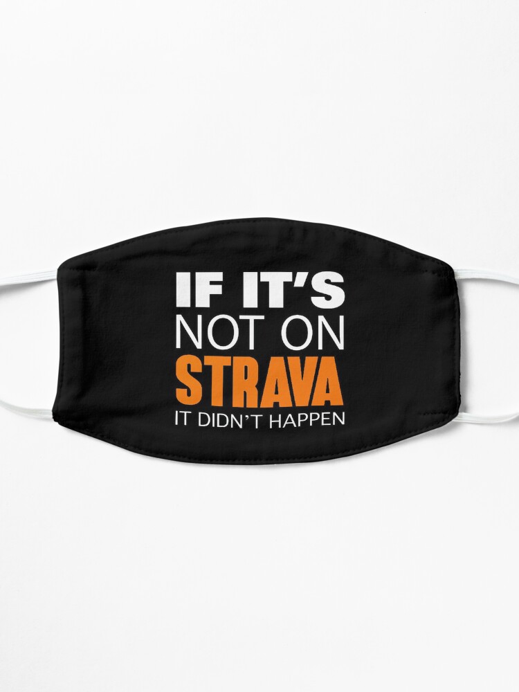 Alternate view of If it's not on strava it didn't happen Mask