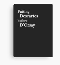 Miscellaneous - putting Descartes before D'Orsay - dark Canvas Print