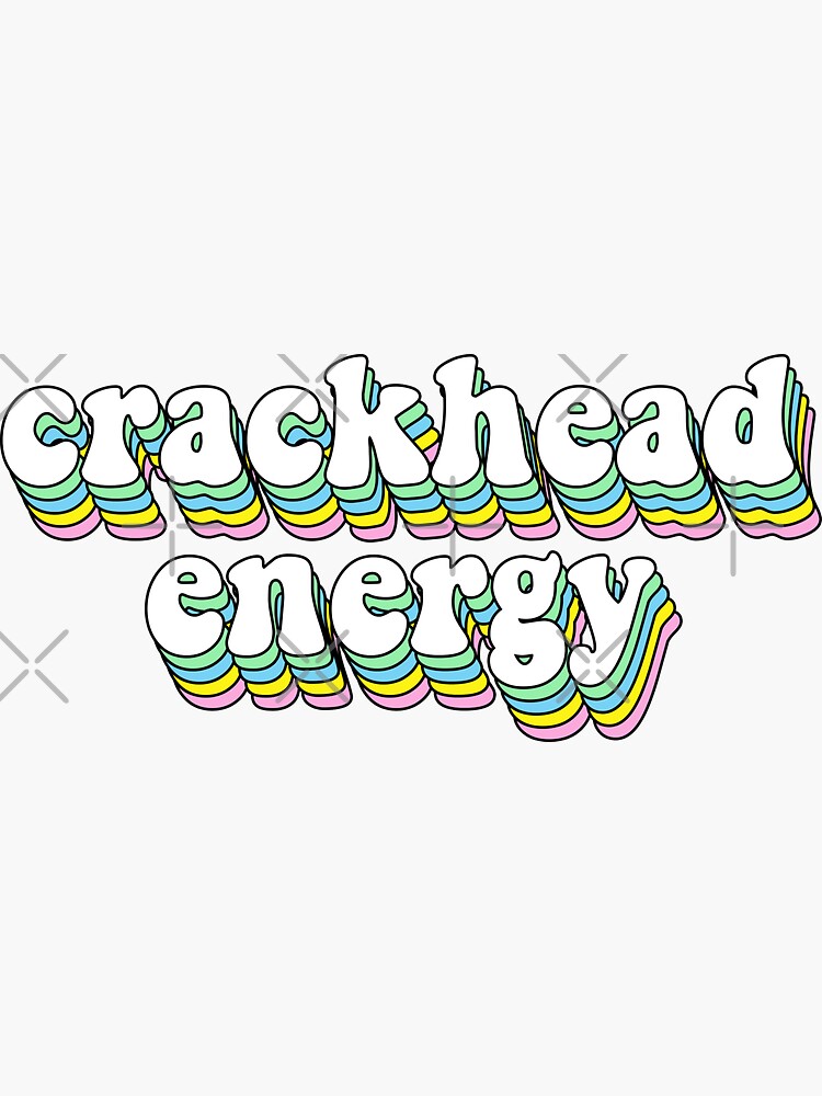 crackhead energy by saracreates