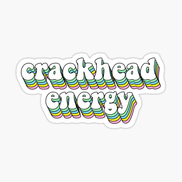 crackhead energy Sticker