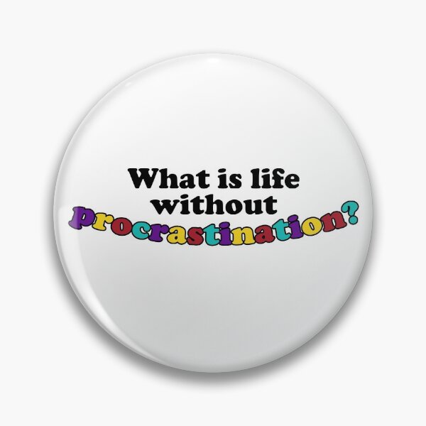 Item preview, What is life without procrastination? designed and sold by RafaTakami.