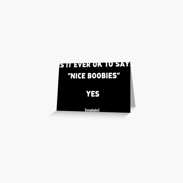 Is it okay to say Nice Boobies (Black Text) Greeting Card for Sale by  Quotes And Stuff